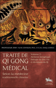 TRAITÉ DE QI GONG MÉDICAL - VOL. 2 : Alchimie énergétique, thérapie du Dao Yin et déviations du Qi du Pr Jerry Alan Johnson Ph. D.