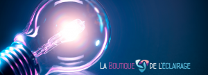 Achetez vos ampoules chez La Boutique de L'Éclairage