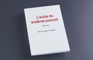 L'aube du sixième pouvoir, un essai politique, romancé par Rémi Langlet-Capellier